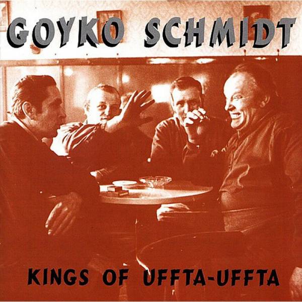 Goyko Schmidt - Kings of Uffta-Uffta, CD