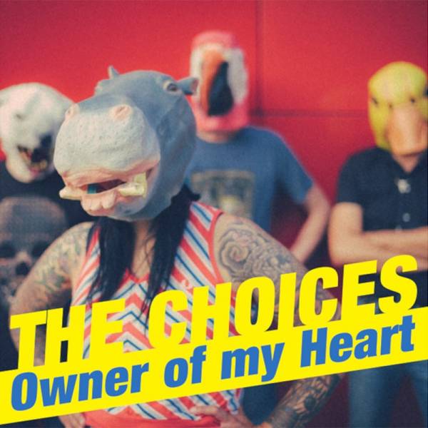 Choices, the ‎– Owner of my heart, 7" lim. 500 verschiedene Farben